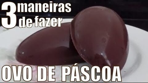 Como fazer ovo de pascoa - 3 formas diferentes de fazer